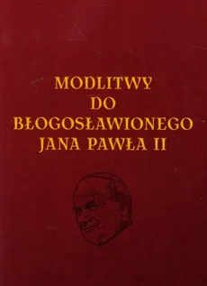 Modlitwy do Błogosławionego Jana Pawła II - Lech Tkaczyk