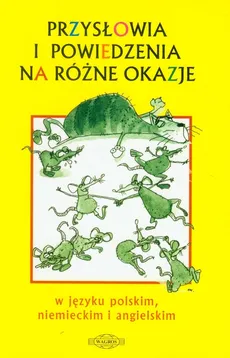 Przysłowia i powiedzenia na różne okazje w języku polskim, niemieckim i angielskim - Zdzisława Kucharczyk