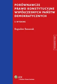Porównawcze prawo konstytucyjne współczesnych państw demokratycznych - Outlet - Bogusław Banaszak