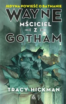 Wayne: Mściciel z Gotham - Tracy Hickman