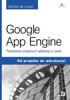 Google App Engine Tworzenie wydajnych aplikacji w Javie - Outlet - Adriaan Jonge