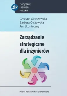 Zarządzanie strategiczne dla inżynierów - Outlet - Grażyna Gierszewska, Barbara Olszewska, Jan Skonieczny