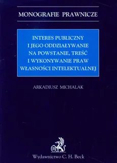 Interes publiczny i jego oddziaływanie na powstanie, treść i wykonywanie praw własności intelektualnej - Outlet - Arkadiusz Michalak
