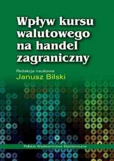 Wpływ kursu walutowego na handel zagraniczny - Janusz Bilski