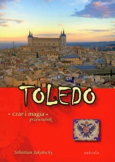 Toledo czar i magia Przewodnik - Sebastian Jakobschy