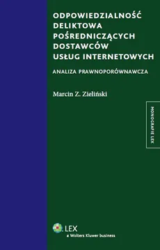 Odpowiedzialność deliktowa pośredniczących dostawców usług internetowych - Zieliński Marcin Z.