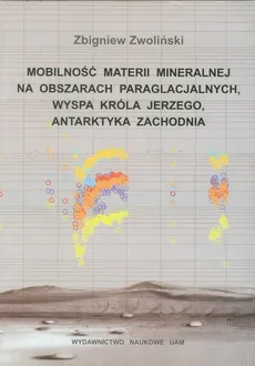 Mobilność materii mineralnej na obszarach paraglacjalnych Wyspa króla jerzego Antarktyka Zachodnia - Zbigniew Zwoliński