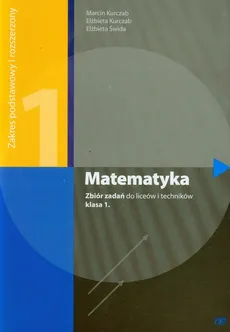 Matematyka 1 zbiór zadań zakres podstawowy i rozszerzony - Outlet - Elżbieta Kurczab, Marcin Kurczab, Elżbieta Świda
