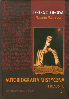 Autobiografia mistyczna i inne pisma - Czesław Gil, Marianna Marchocka