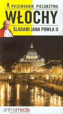 Włochy Śladami Jana Pawła II Przewodnik pielgrzyma