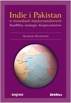 Indie i Pakistan w stosunkach międzynarodowych - Agnieszka Kuszewska