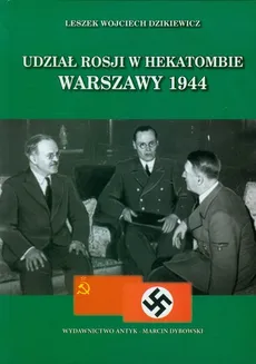 Udział Rosji w hekatombie Warszawy 1944 - Dzikiewicz Leszek Wojciech