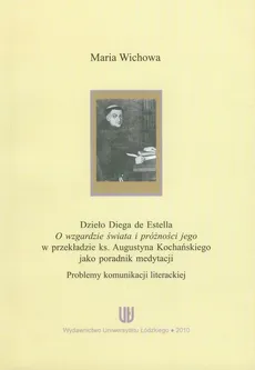 Dzieło Diego de Estella O wzgardzie świata i próżności jego w przekładzie ks. Augustyna Kochańskiego jako poradnik medytacji - Maria Wichowa