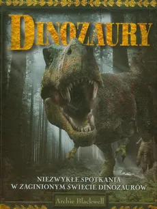 Dinozaury Niezwykłe spotkania w zaginionym świecie dinozaurów - Outlet - Archie Blackwell