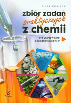 Zbiór zadań praktycznych z chemii - Praca zbiorowa