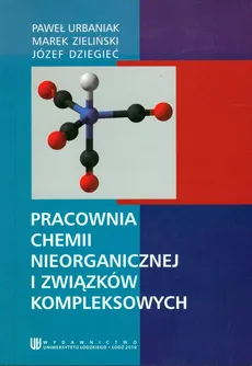 Pracownia chemii nieorganicznej i zwiazków kompleksowych - Outlet - Józef Dziegieć, Paweł Urbaniak, Marek Zieliński