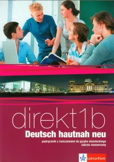 Direkt 1B Deutsch hautnah neu Podręcznik z ćwiczeniami do języka niemieckiego z płytą CD Zakres rozszerzony - Beata Ćwikowska, Giorgio Motta