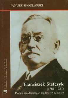 Franciszek Stefczyk 1861-1924 - Janusz Skodlarski