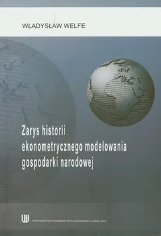 Zarys historii ekonometrycznego modelowania gospodarki narodowej - Władysław Welfe