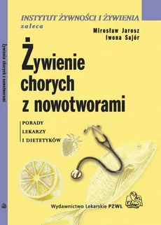 Żywienie chorych z nowotworami - Mirosław Jarosz, Iwona Sajór