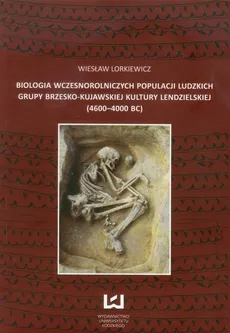 Biologia wczesnorolniczych populacji ludzkich grupy brzesko-kujawskiej kultury lendzielskiej - Wiesław Lorkiewicz