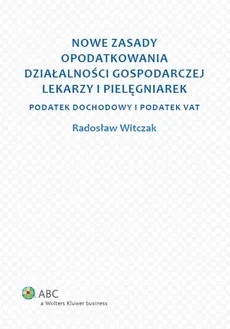 Nowe zasady opodatkowania działalności gospodarczej lekarzy i pielęgniarek - Radosław Witczak