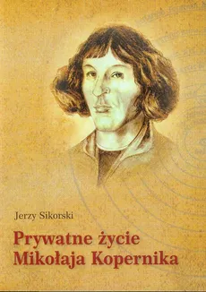 Prywatne życie Mikołaja Kopernika - Outlet - Jerzy Sikorski