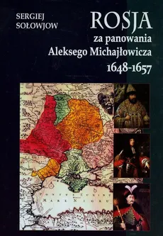Rosja za panowania Aleksego Michajłowicza 1648-1657 - Sergiej Sołowjow