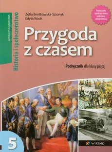 Przygoda z czasem 5 Historia i Społeczeństwo Podręcznik - Zofia Bentkowska-Sztonyk, Edyta Wach