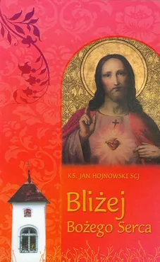 Bliżej Bożego Serca - Jan Hojnowski