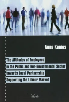 The attitudes of employees in the public and non-govermental sector towards local partnership supporting the labour market - Anna Kanios
