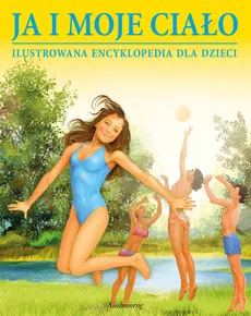 Ja i moje ciało Ilustrowana encyklopedia dla dzieci - Outlet - Lilianna Minkowska, Aleksander Minkowski