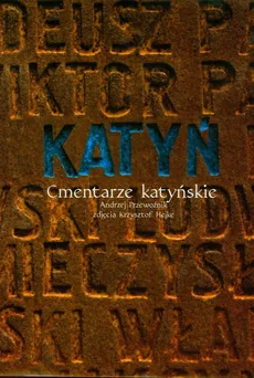 Katyń Cmentarze katyńskie - Andrzej Przewoźnik