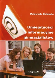 Umiejętności informacyjne gimnazjalistów - Małgorzata Skibińska
