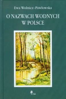 O nazwach wodnych w Polsce - Ewa Wolnicz-Pawłowska