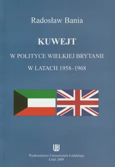 Kuwejt w polityce Wielkiej Brytanii w latach 1958-1968 - Outlet - Radosław Bania