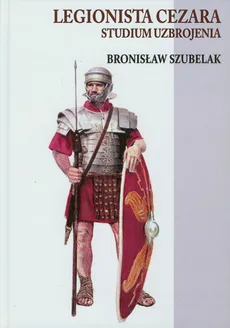 Legionista Cezara - Bronisław Szubelak