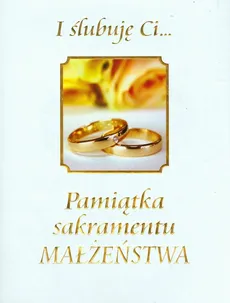 I ślubuję Ci Pamiątka sakramentu małżeństwa - Aleksandra Murzańska