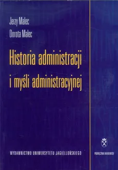 Historia administracji i myśli administracyjnej - Dorota Malec, Jerzy Malec