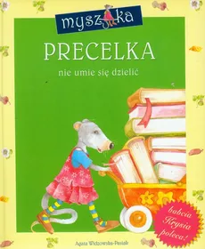 Myszka Precelka nie umie się dzielić - Agata Widzowska-Pasiak