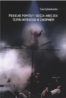 Piekielne pomysły i dusza anielska Teatru Witkacego w Zakopanem - Outlet - Ewa Łubieniewska