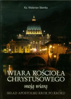 Wiara Kościoła Chrystusowego moją wiarą - Walerian Słomka