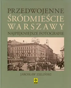 Przedwojenne śródmieście Warszawy - Jarosław Zieliński