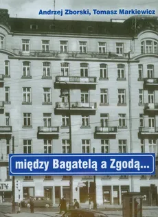 Między Bagatelą a Zgodą - Tomasz Markiewicz, Andrzej Zborski