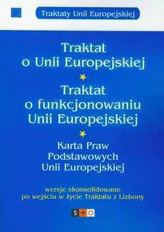 Traktat o Unii Europejskiej Traktat o funkcjonowaniu Unii Europejskiej Karta Praw Podstawowych Unii Europejskiej