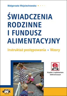 Świadczenia rodzinne i fundusz alimentacyjny  Instruktaż postępowania Wzory z suplementem elektronicznym - Outlet - Małgorzata Wojciechowska