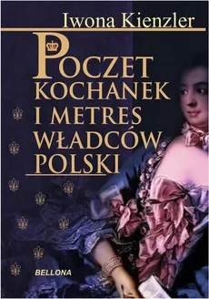 Poczet kochanek i metres władców Polski - Iwona Kienzler