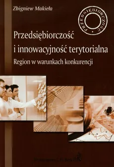 Przedsiębiorczość i innowacyjność terytorialna - Zbigniew Makieła