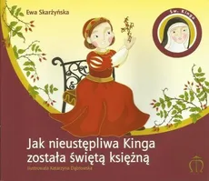 Jak nieustępliwa Kinga została świętą księżną - Ewa Skarżyńska