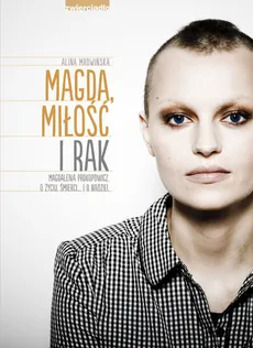 Magda, miłość i rak - Alina Mrowińska